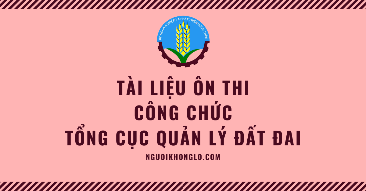 Tài liệu ôn thi công chức Tổng cục Quản lý Đất đai