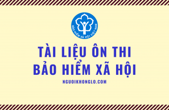 Tài liệu ôn thi Bảo hiểm Xã hội